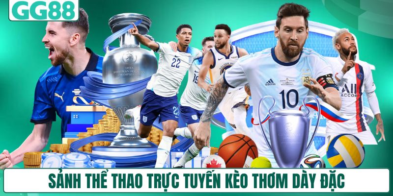 Sảnh thể thao trực tuyến kèo thơm dày đặc